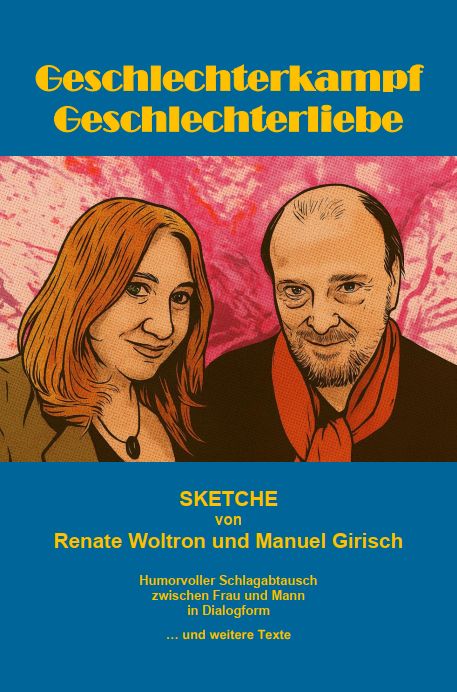 Geschlechterkampf.Geschlechterliebe - Sketche von Renate Woltron und Manuel Girisch